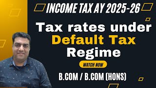 Class 4: Tax rates under Default Tax Regime || Income Tax AY 2025-26 B.Com (Hons) B.Com