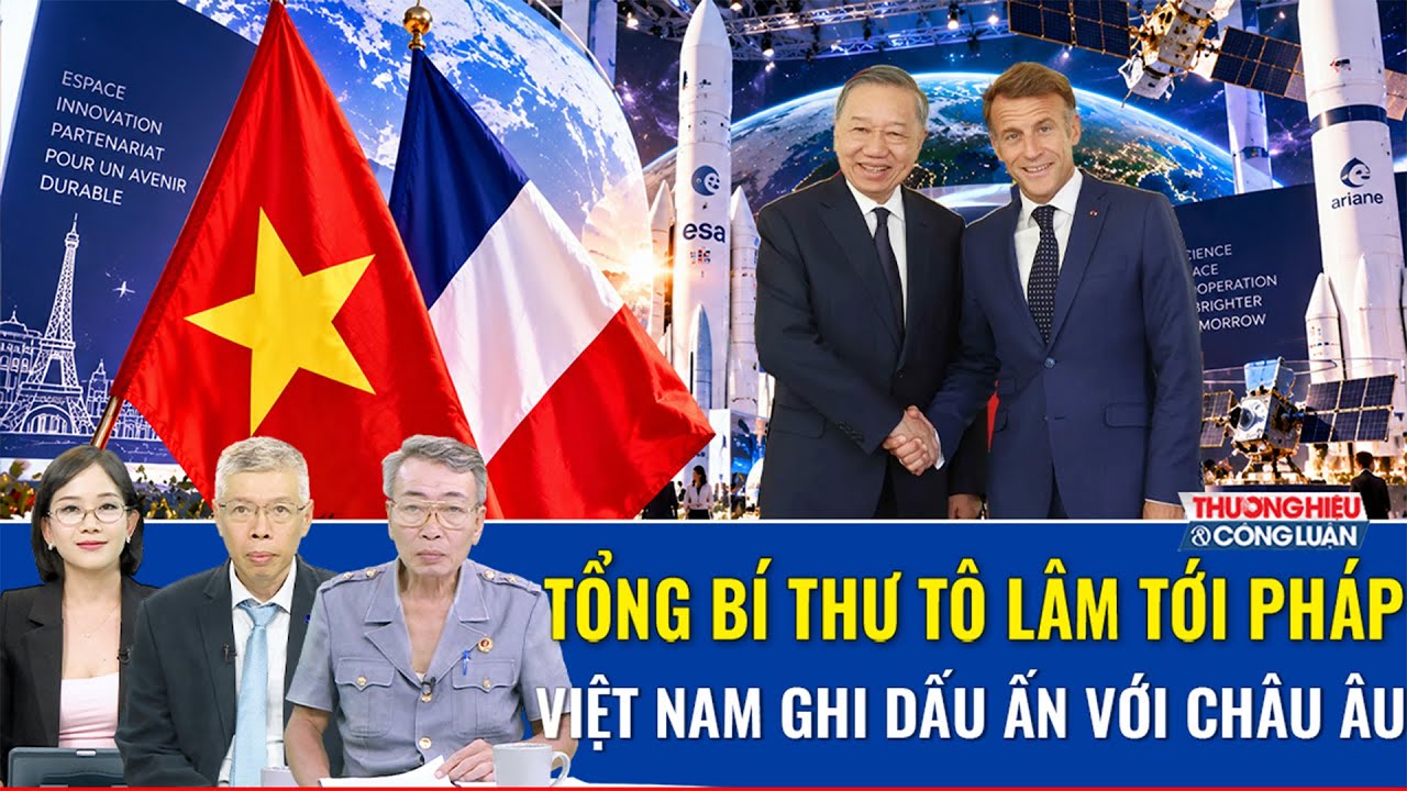 Chuyên gia: Tổng Bí thư, Chủ tịch nước Tô Lâm thăm Pháp, Việt Nam tạo dấu ấn trên bàn cờ Châu Âu