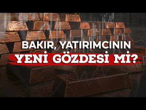 Bakır, yatırımcının yeni gözdesi mi?