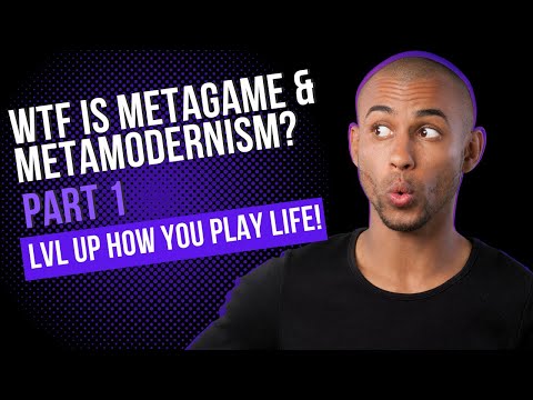 WTF is MetaGame & Metamodernism? part 1.