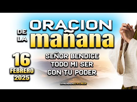 ORACION DE MAÑANA DEL 16 DE FEBRERO “Padre derrama tu Espiritu y luz"