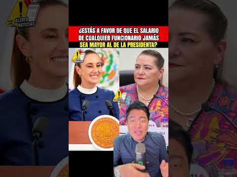 ¿Apoyas que ningún funcionario gane más dinero que la presidenta Claudia?