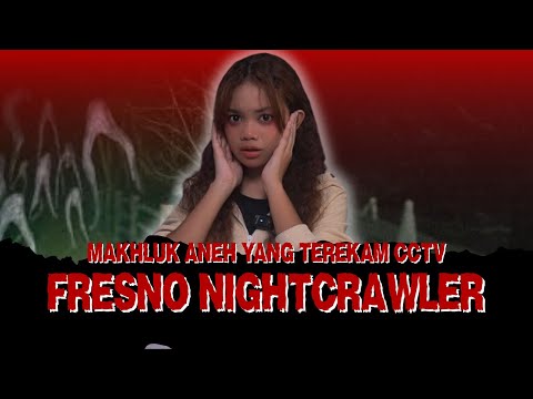 MAKHLUK ANEH YANG TEREKAM CCTV : FRESNO NIGHTCRAWLER