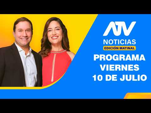 ATV Noticias Edición Matinal 💻 EN VIVO 📲 - 10 de Julio del 2026