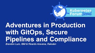 Adventures in Production with GitOps, Secure Pipelines & Compliance