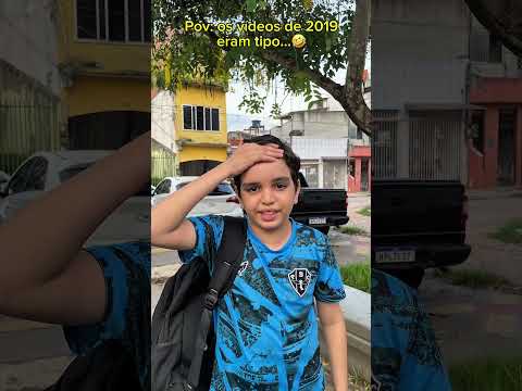 Os vídeos de 2019 eram tipo assim 🤣