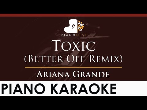 Ariana Grande – Better Off (Toxic Remix) – HIGHER Key (Piano Karaoke Instrumental)