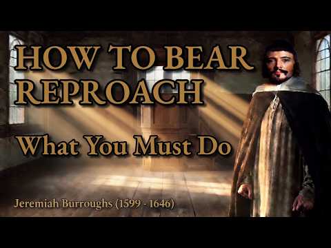 What We Should Do, That We May Be Able To Bear Reproach | Puritan Jeremiah Burroughs