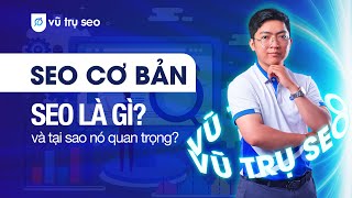 SEO cơ bản: SEO là gì và tại sao nó quan trọng?