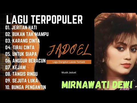LAGU VIRAL JADUL TERPOPULER DAN TERPOPULER MIRNAWATI DEWI