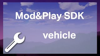Mod and Play SDK tutorial | vehicle and custom vehicle