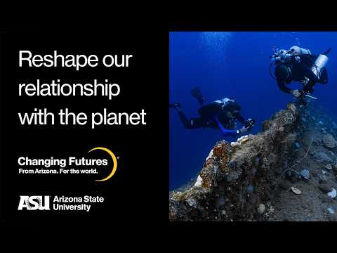 Reshape our relationship with the planet: ASU Changing Futures