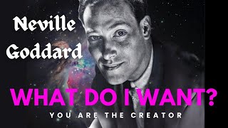 "WHAT DO I WANT?" - The Crucial Inquiry by Neville Goddard