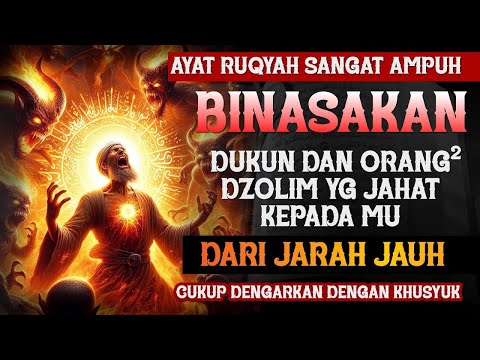 AYAT RUQYAH AMPUH | BINASAKAN ORANG DZOLIM DAN DUKUN PENYIHIR YANG MENYERANG SIHIR TERUS-MENERUS