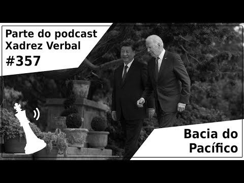 Bacia do Pacífico - Xadrez Verbal Podcast #357