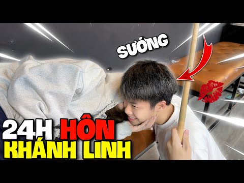 Thử Thách 24H Hôn Khánh Linh " Quá Đã "