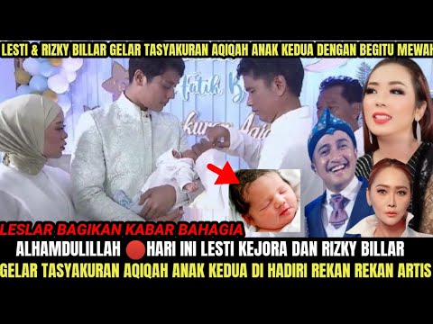 MEWAH 🔴 Hari Ini Lesti Kejora & Rizky Billar Gelar Aqiqah Anak Kedua Di Hadiri Rekan Rekan Artis