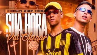 SUA HORA VAI CHEGAR - MC LUKINHAS 015 , MC BARINY ( DJ QUEIROZ )