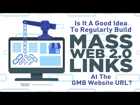 Is It A Good Idea To Regularly Build Mass Web 2 0 Links At The GMB Website URL?