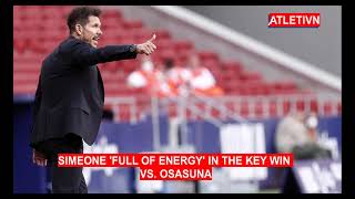 How Simeone 'full of energy' in the key win Atletico Madrid vs Osasuna