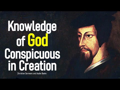 Knowledge of God Conspicuous in Creation - John Calvin Sermon