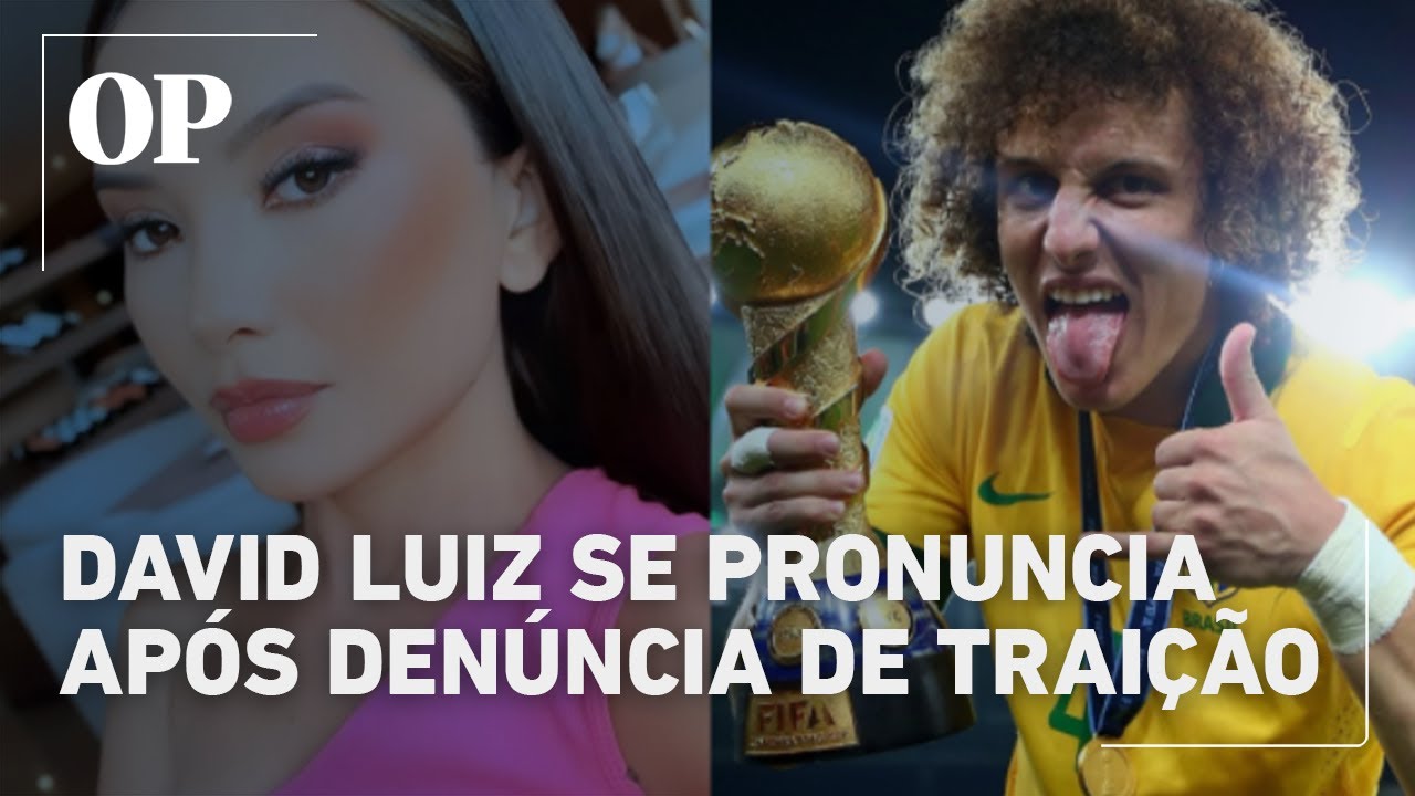 David Luiz se pronuncia e nega traição após acusação de amante