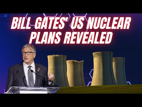 Bill Gates' plans to build Modular Nuclear Power Plant in US without permits
