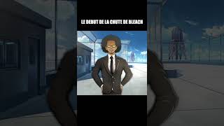 LE DEBUT DE LA CHUTE DE BLEACH !