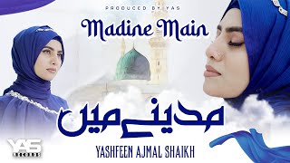 Madine Main - Hajj New Naat 2025 - Yashfeen Ajmal Shaikh - New Heart Touching Naat 2025 - Hajj Kalam