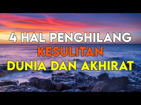 INILAH 4 HAL YANG BISA MENGHILANGKAN KESULITAN DUNIA DAN AKHIRAT