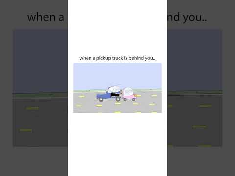 When a Pickup Truck is Behind You..