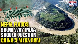 Nepal Flood Horror Gives Proof Of China Mega Dam Risks & Why India Should Raise These Questions?