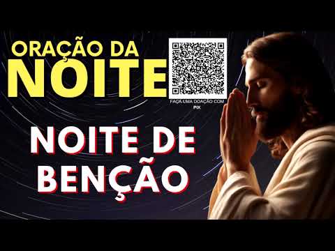 ORAÇÃO DA NOITE = NOITE DE BENÇÃO