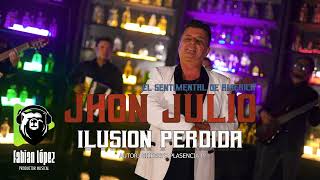 ILUSION PERDIDA - JHON JULIO