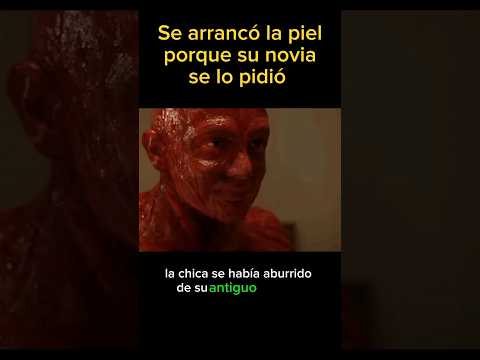 ? Se quitó la piel porque su novia se lo pidió #peliculas #resumenes #viralvideos #cortos