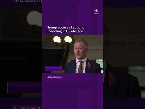 Trump accuses Labour of meddling in US election