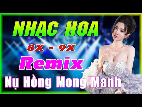 NỤ HỒNG MONG MANH REMIX - NHẠC HOA LỜI VIỆT REMIX - NHẠC TRẺ XƯA 8X 9X REMIX GÁI XINH 2K3