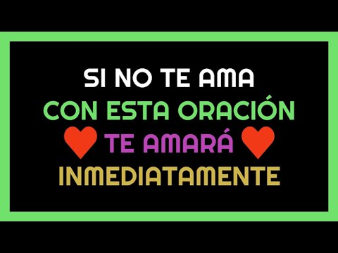 SI NO TE AMA ♥ CON ESTA ORACIÓN TE AMARA INMEDIATAMENTE