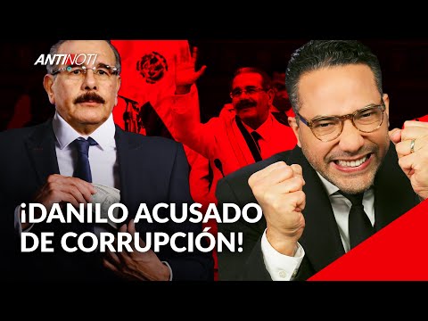 Fuertes Acusaciones De Corrupción Contra Danilo Medina | Antinoti