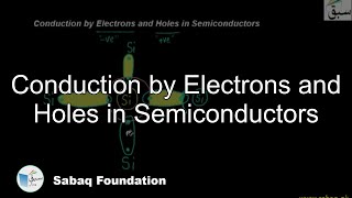 Conduction by Electrons and Holes in Semiconductors
