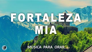FORTALEZA MIA:  MUSICA INSTRUMENTAL PARA ORAR  **SIN ANUNCIOS INTERMEDIOS  - PIANO PARA ORAR