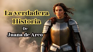 Juana de Arco: La Verdadera Historia que Nunca te Contaron