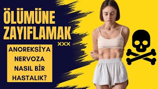 ÖLÜMÜNE ZAYIFLAMAK! ANOREKSİYA NERVOZA NASIL BİR HASTALIK?