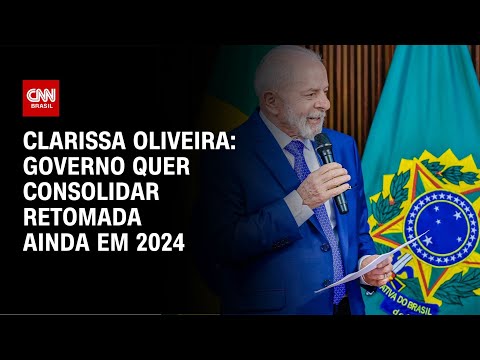 ​Clarissa Oliveira: Governo quer consolidar retomada ainda em 2024 | LIVE CNN