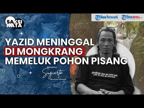 SAKSI KATA : Wawancara Lengkap Bang Sugi Wanadri, Penemu Pertama Jenazah Yazid Firdaus di Mongkrang