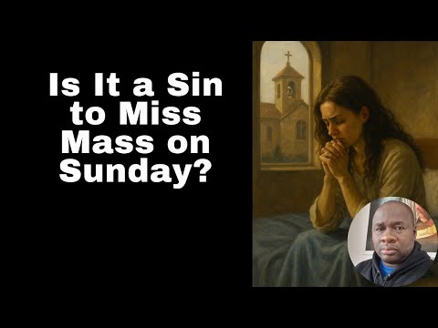 Is It a Sin to Miss Mass on Sunday?