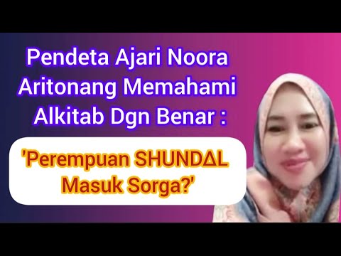 PENDETA AJARI NOORA ARITONANG MEMAHAMI ALKITAB : PEREMPUAN2 SHUND4L MASUK SORGA? (MATIUS 21:31-32)