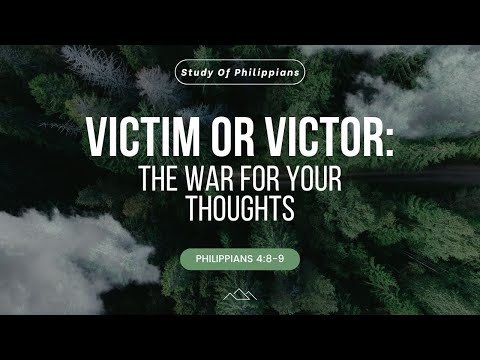 Victim or Victor: The Ware for Your Thoughts (Philippians 4:8-9)