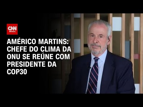 Américo Martins: Chefe do clima da ONU se reúne com presidente da COP30 | BASTIDORES CNN