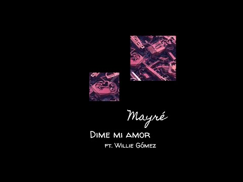 Mayré Martínez ft Willie Gomez - Dime mi amor (Lyric Video) Letra Oficial